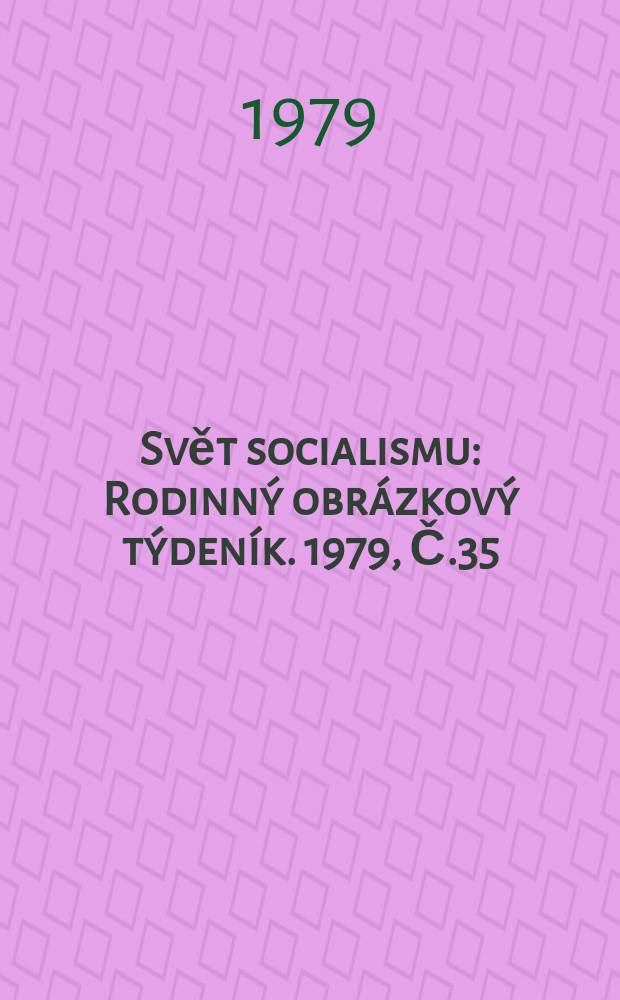 Svět socialismu : Rodinný obrázkový týdeník. 1979, Č.35