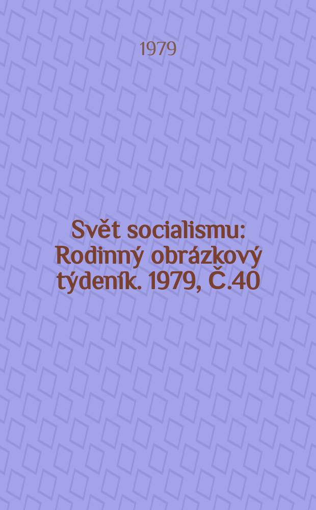 Svět socialismu : Rodinný obrázkový týdeník. 1979, Č.40
