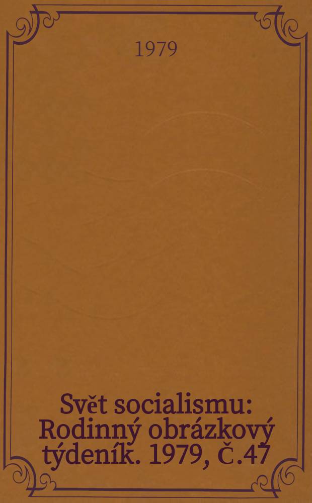 Svět socialismu : Rodinný obrázkový týdeník. 1979, Č.47