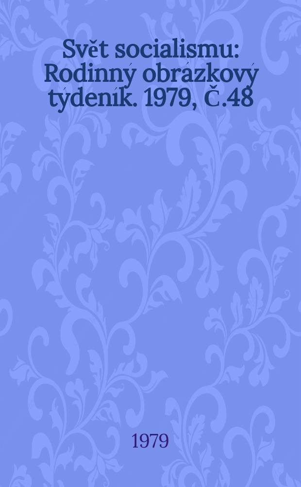 Svět socialismu : Rodinný obrázkový týdeník. 1979, Č.48