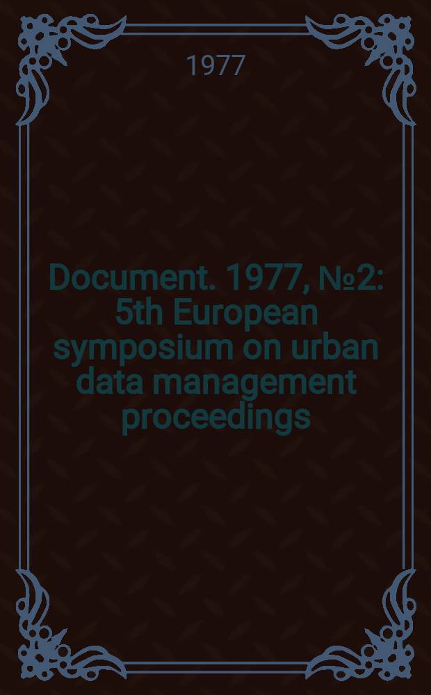 Document. 1977, №2 : 5th European symposium on urban data management proceedings