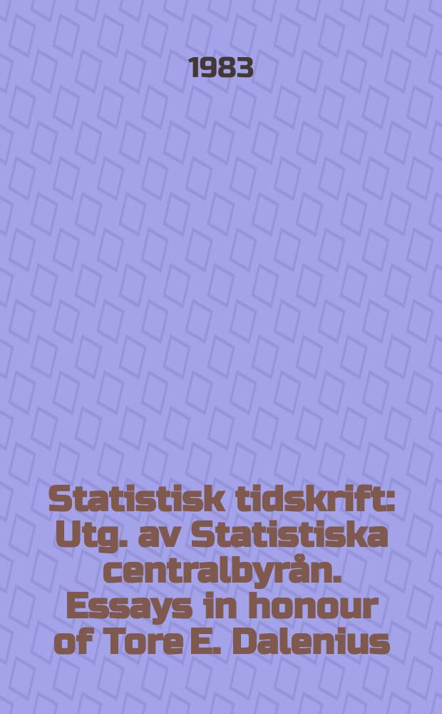 Statistisk tidskrift : Utg. av Statistiska centralbyr&aring;n. Essays in honour of Tore E. Dalenius