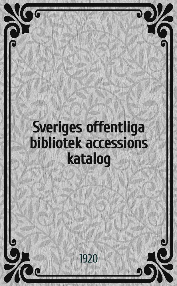 Sveriges offentliga bibliotek accessions katalog : Utg. av kungl. Biblioteket. 33 : 1918