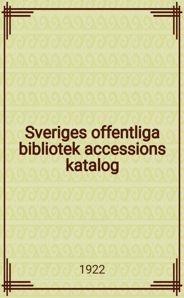 Sveriges offentliga bibliotek accessions katalog : Utg. av kungl. Biblioteket. 36 : 1921