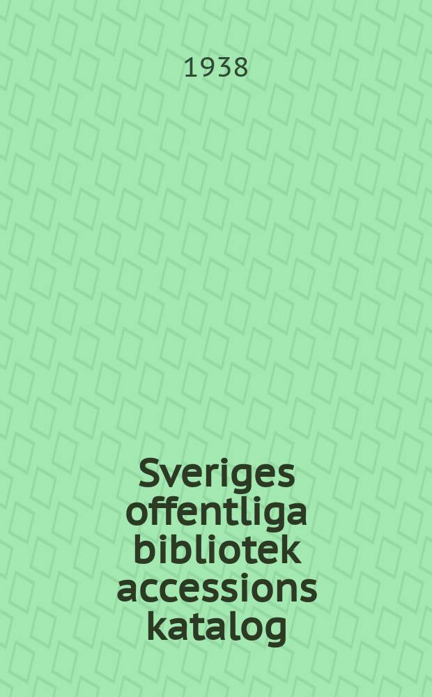 Sveriges offentliga bibliotek accessions katalog : Utg. av kungl. Biblioteket. 52 : 1937