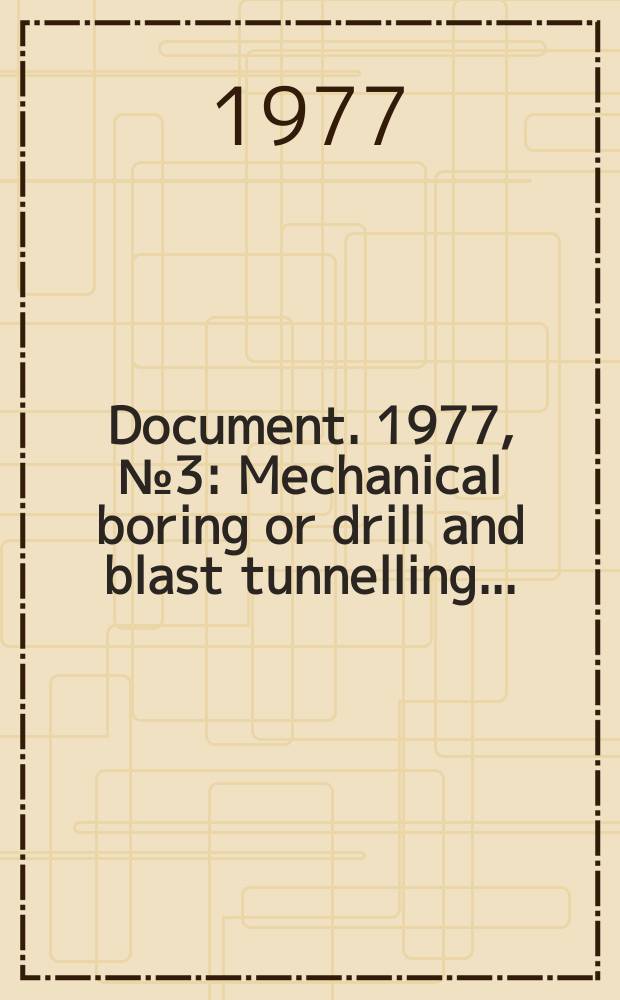 Document. 1977, №3 : Mechanical boring or drill and blast tunnelling...