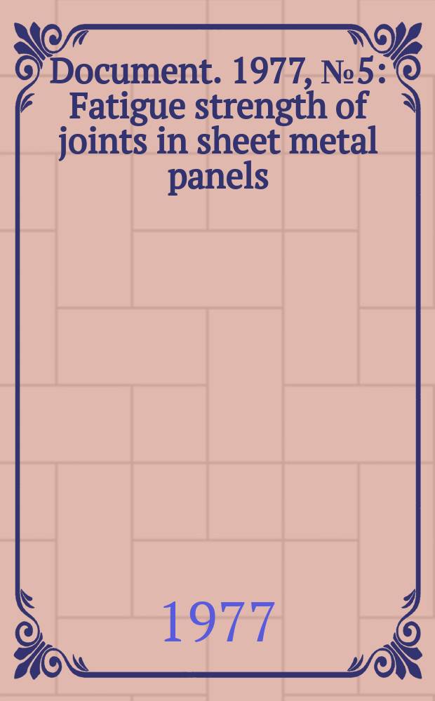 Document. 1977, №5 : Fatigue strength of joints in sheet metal panels