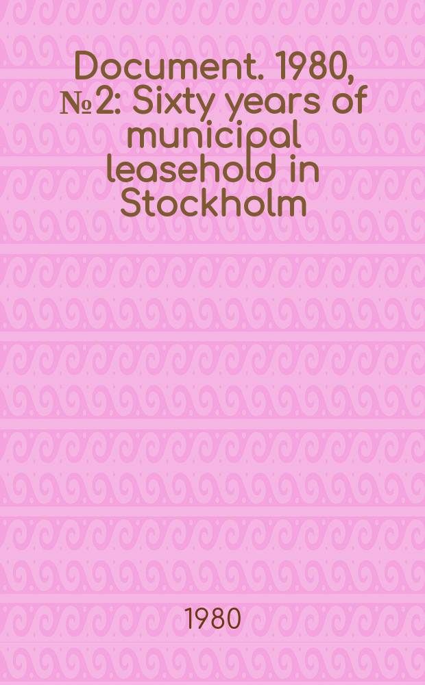 Document. 1980, №2 : Sixty years of municipal leasehold in Stockholm