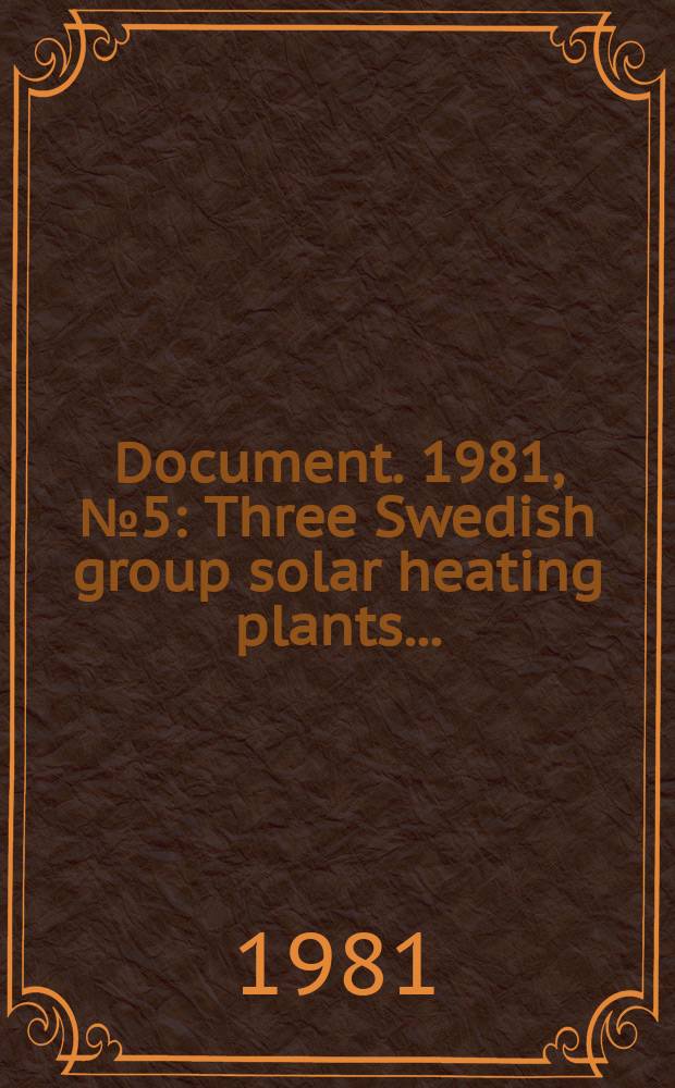 Document. 1981, №5 : Three Swedish group solar heating plants...