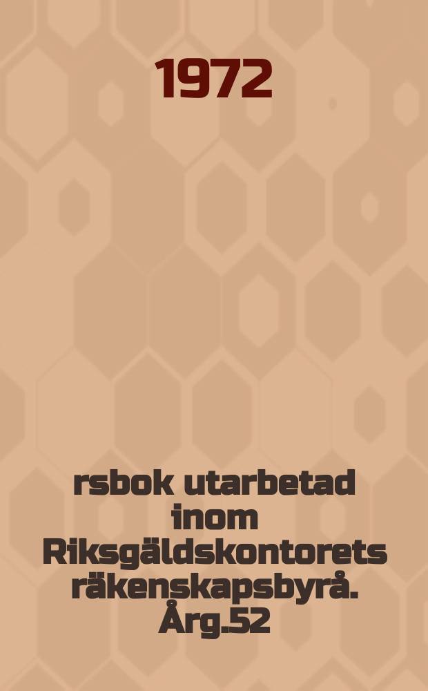 Årsbok utarbetad inom Riksgäldskontorets räkenskapsbyrå. Årg.52 : Budgetåret 1971/1972
