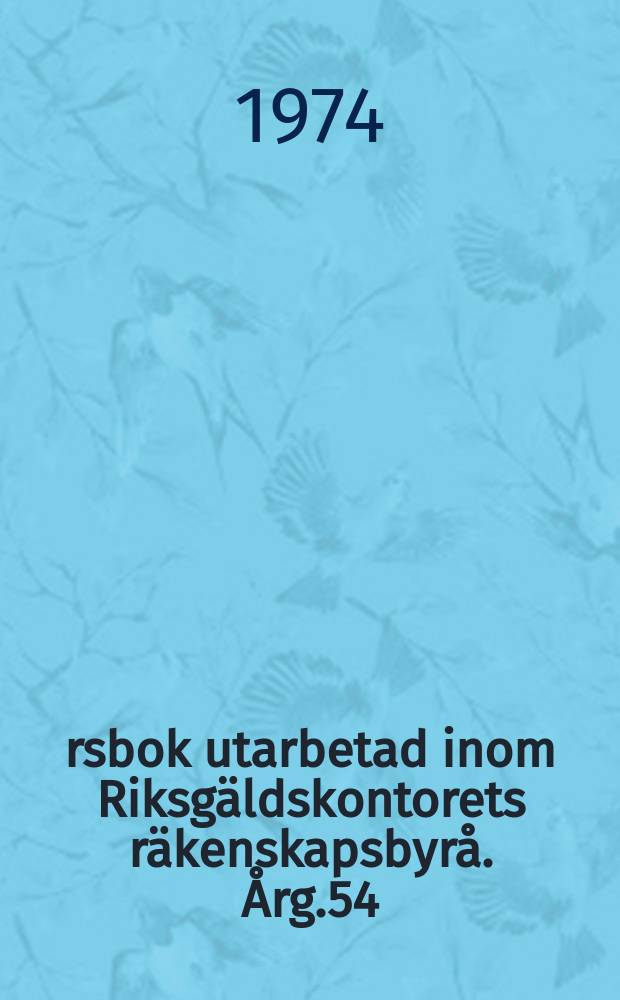 Årsbok utarbetad inom Riksgäldskontorets räkenskapsbyrå. Årg.54 : Budgetåret 1973/1974