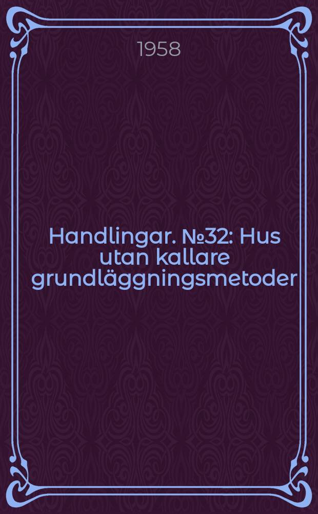 Handlingar. №32 : Hus utan kallare grundläggningsmetoder