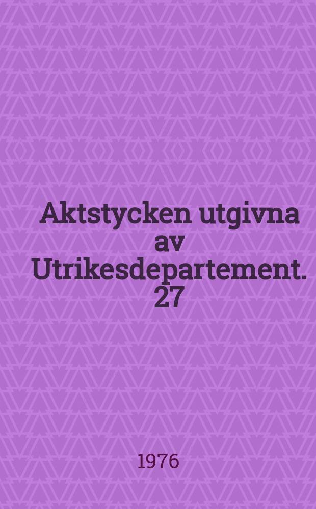 Aktstycken utgivna av Utrikesdepartement. 27 : (Förenta Nationernas generalförsamlings . 30 ordinarie möte ...)