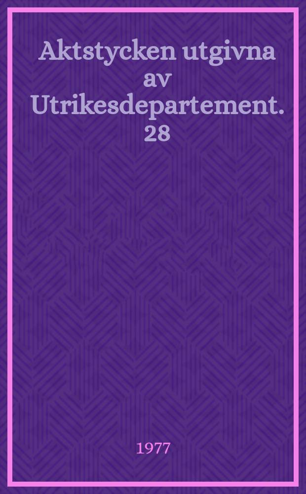 Aktstycken utgivna av Utrikesdepartement. 28 : (Förenta Nationernas generalförsamlings . 31 ordinarie möte ...)