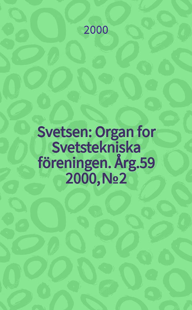 Svetsen : Organ for Svetstekniska föreningen. Årg.59 2000, №2
