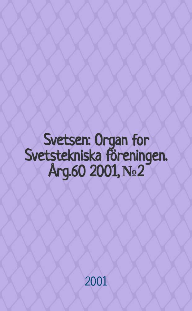Svetsen : Organ for Svetstekniska f&ouml;reningen. &Aring;rg.60 2001, №2