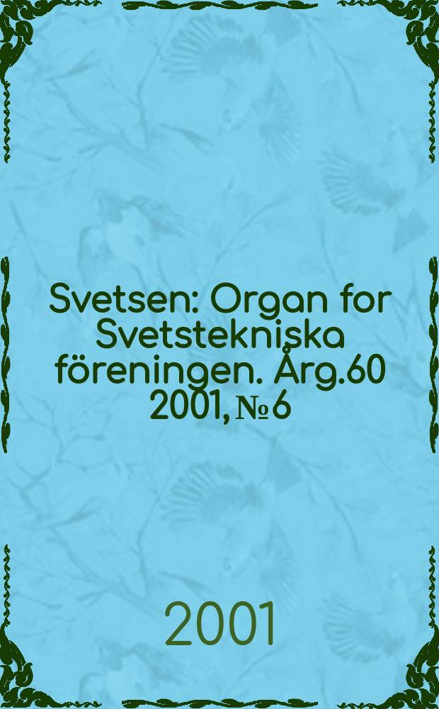 Svetsen : Organ for Svetstekniska föreningen. Årg.60 2001, №6