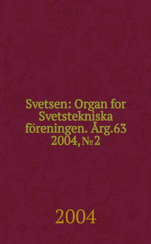 Svetsen : Organ for Svetstekniska föreningen. Årg.63 2004, №2