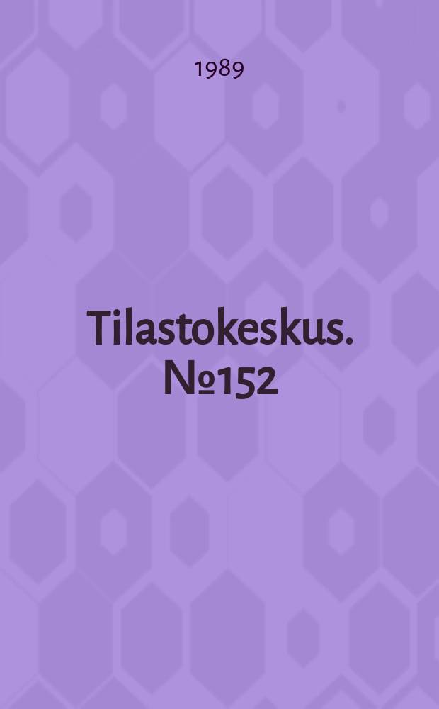 Tilastokeskus. №152 : Pääasiallinen toiminta ja ammattiasema ...