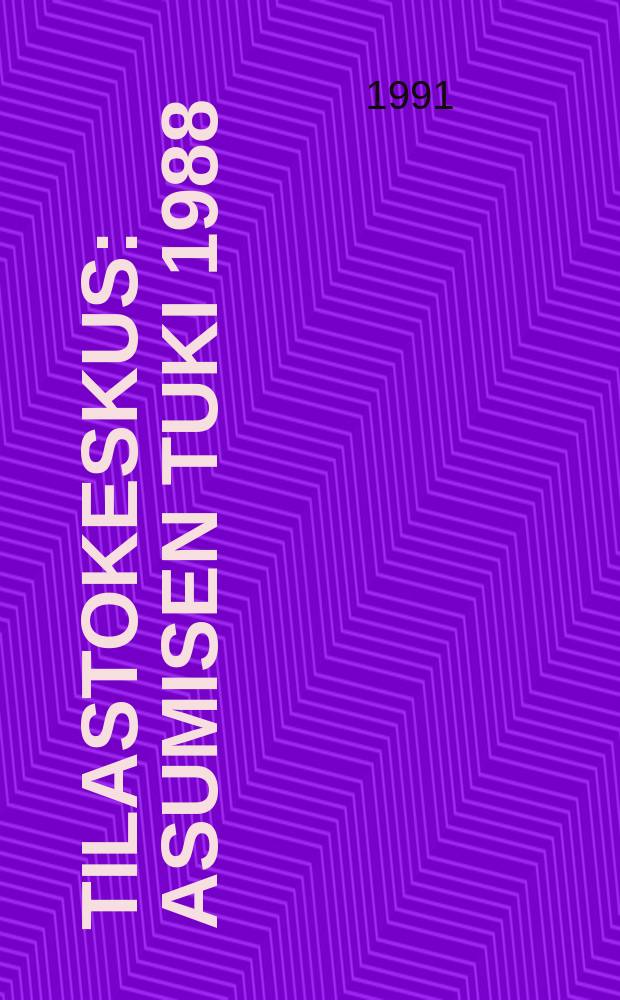 Tilastokeskus : Asumisen tuki 1988