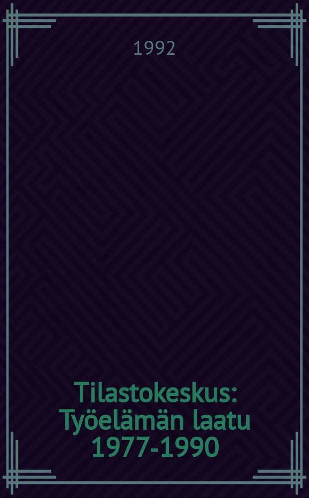 Tilastokeskus : Työelämän laatu 1977-1990