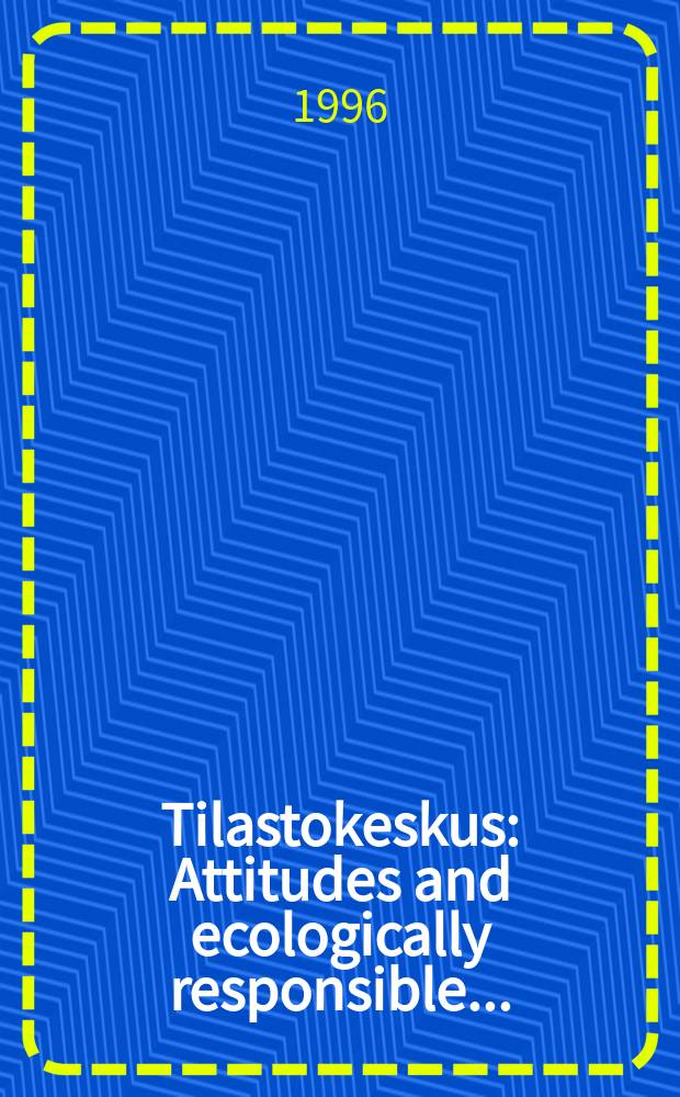 Tilastokeskus : Attitudes and ecologically responsible ...