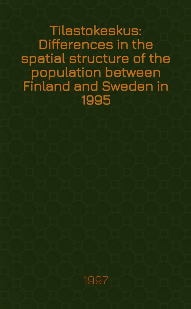 Tilastokeskus : Differences in the spatial structure of the population between Finland and Sweden in 1995