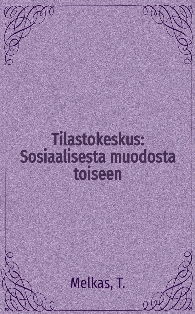 Tilastokeskus : Sosiaalisesta muodosta toiseen