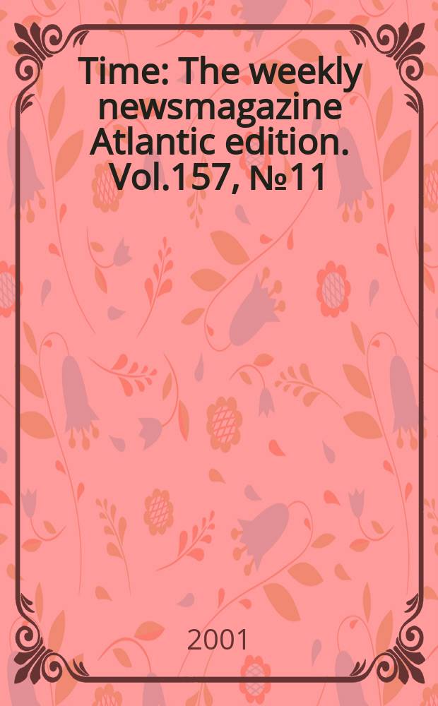 Time : The weekly newsmagazine Atlantic edition. Vol.157, №11