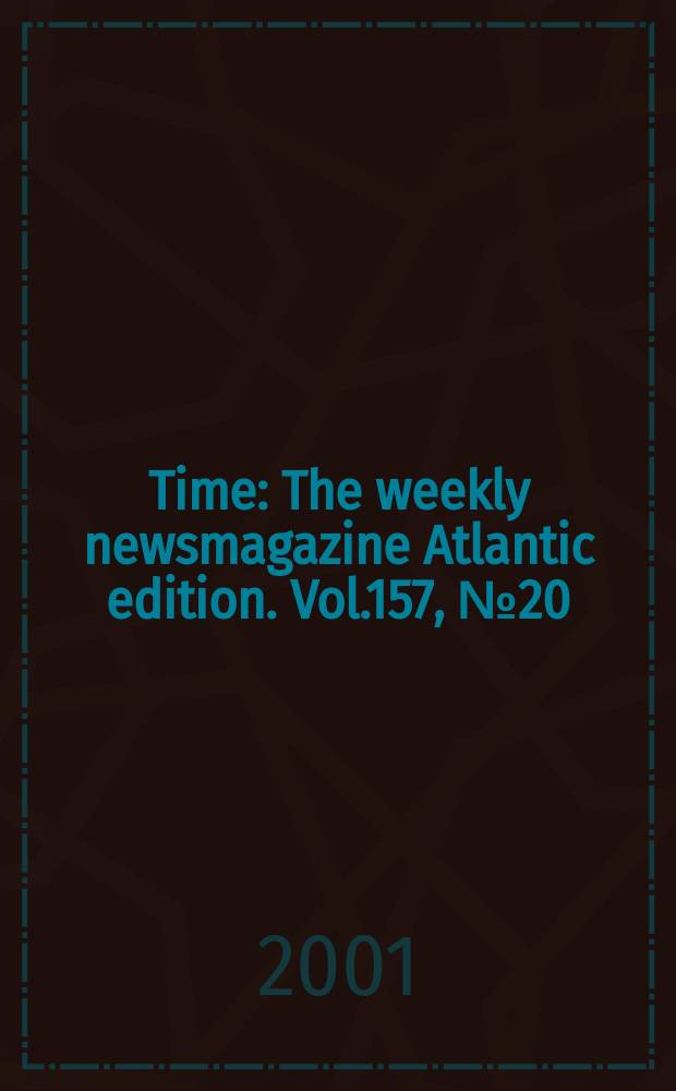 Time : The weekly newsmagazine Atlantic edition. Vol.157, №20