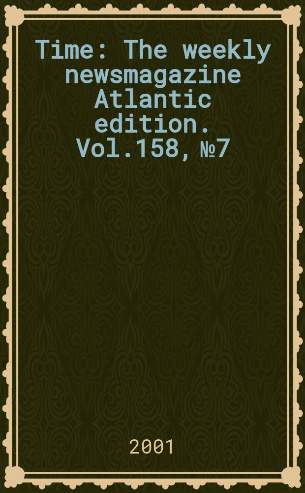 Time : The weekly newsmagazine Atlantic edition. Vol.158, №7