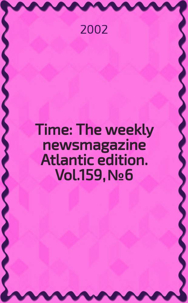 Time : The weekly newsmagazine Atlantic edition. Vol.159, №6