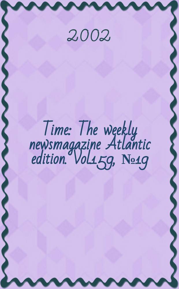 Time : The weekly newsmagazine Atlantic edition. Vol.159, №19
