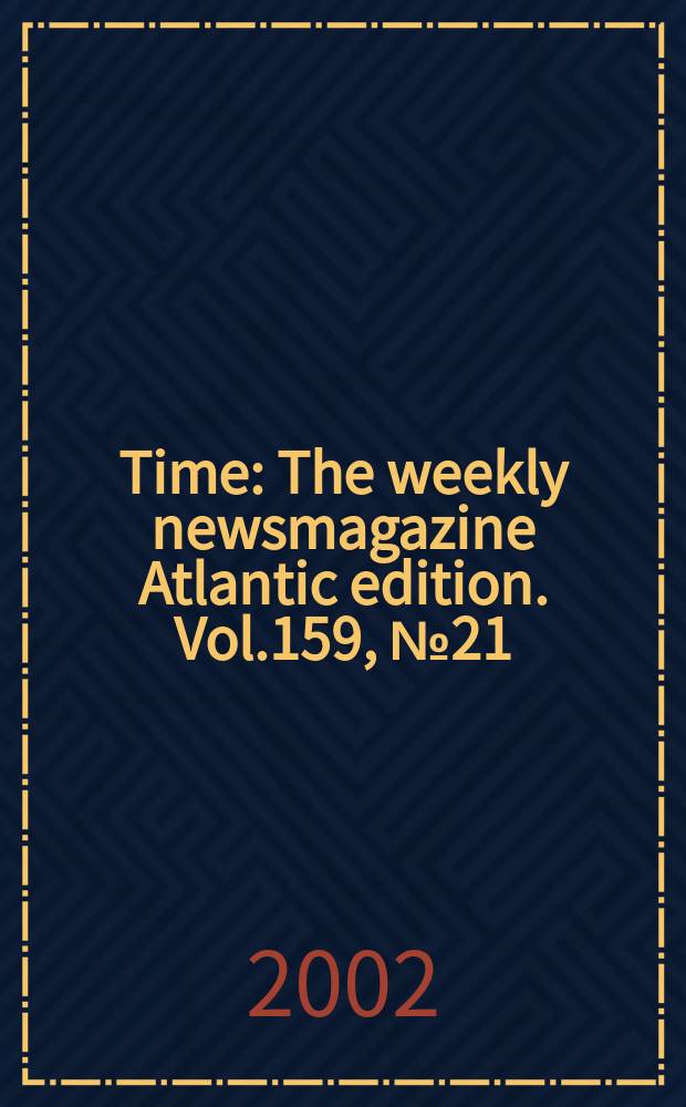 Time : The weekly newsmagazine Atlantic edition. Vol.159, №21