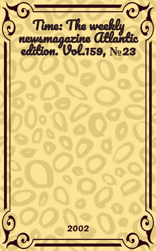 Time : The weekly newsmagazine Atlantic edition. Vol.159, №23