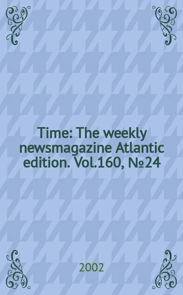 Time : The weekly newsmagazine Atlantic edition. Vol.160, №24