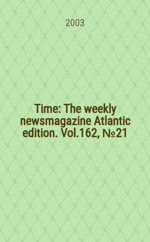 Time : The weekly newsmagazine Atlantic edition. Vol.162, №21