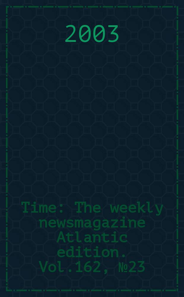 Time : The weekly newsmagazine Atlantic edition. Vol.162, №23