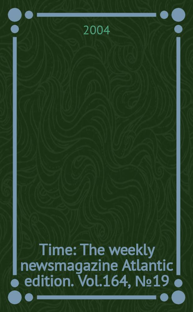 Time : The weekly newsmagazine Atlantic edition. Vol.164, №19