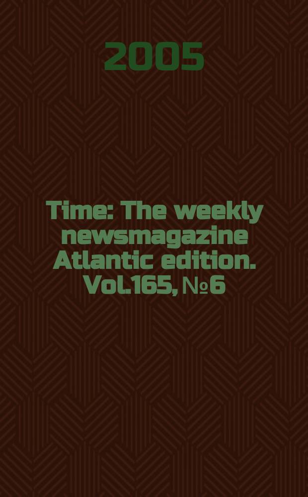 Time : The weekly newsmagazine Atlantic edition. Vol.165, №6