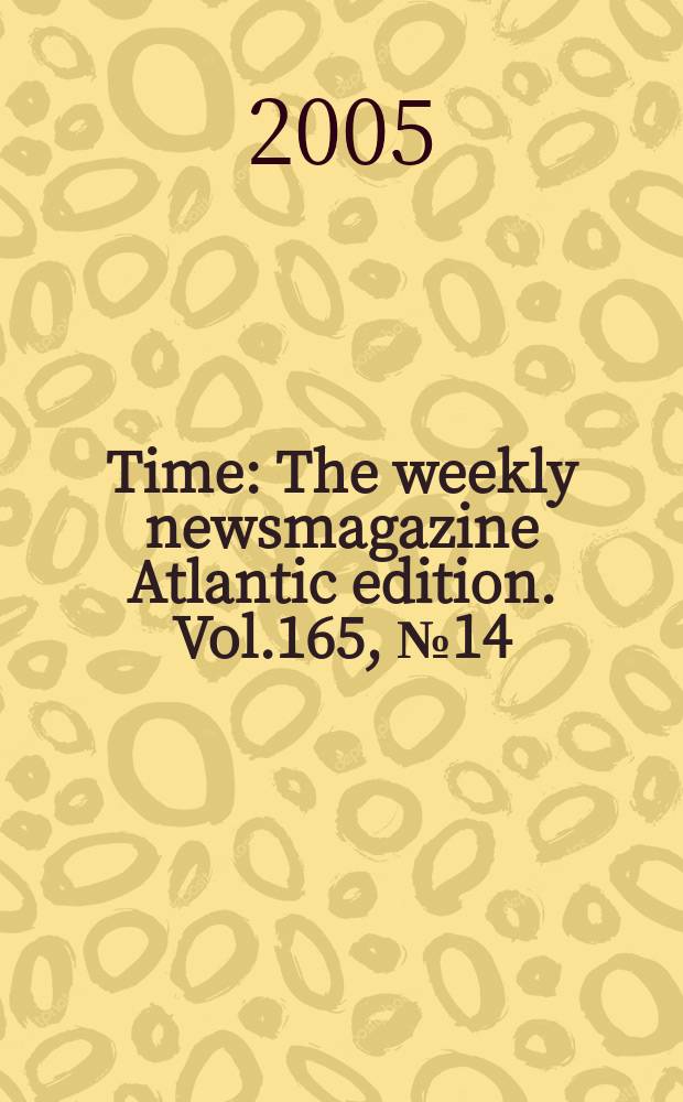 Time : The weekly newsmagazine Atlantic edition. Vol.165, №14