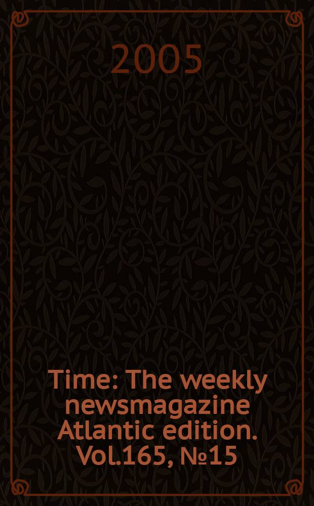 Time : The weekly newsmagazine Atlantic edition. Vol.165, №15