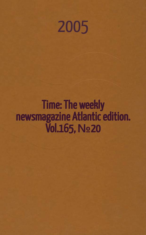 Time : The weekly newsmagazine Atlantic edition. Vol.165, №20