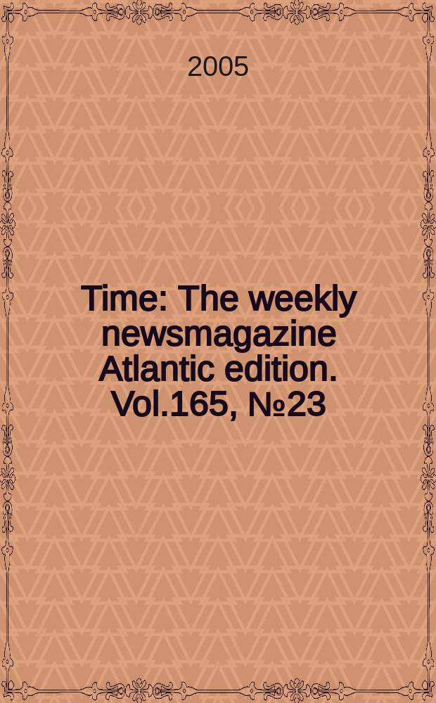 Time : The weekly newsmagazine Atlantic edition. Vol.165, №23