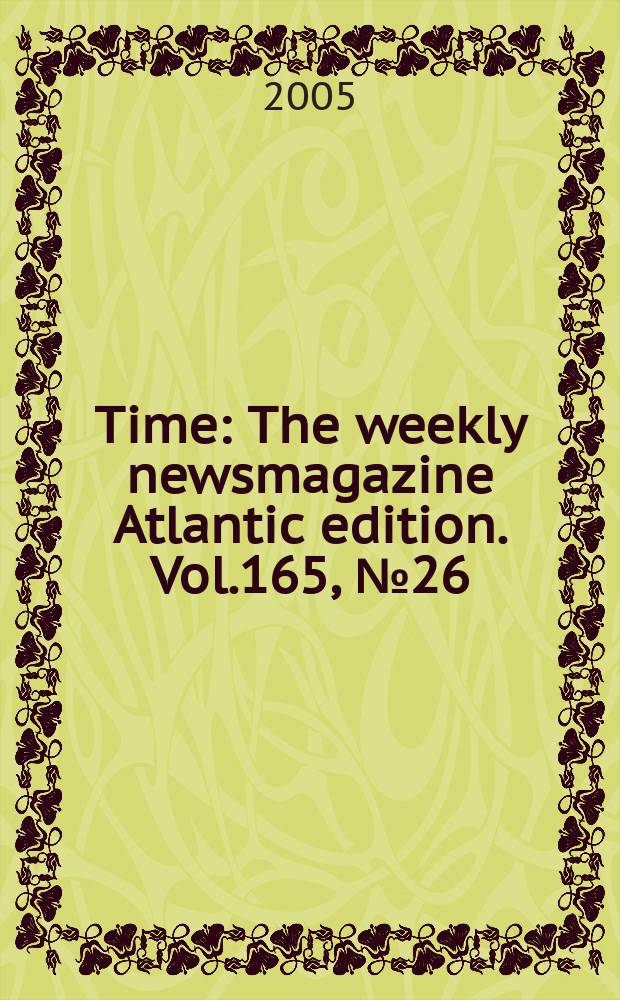 Time : The weekly newsmagazine Atlantic edition. Vol.165, №26