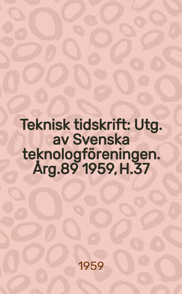 Teknisk tidskrift : Utg. av Svenska teknologföreningen. Årg.89 1959, H.37