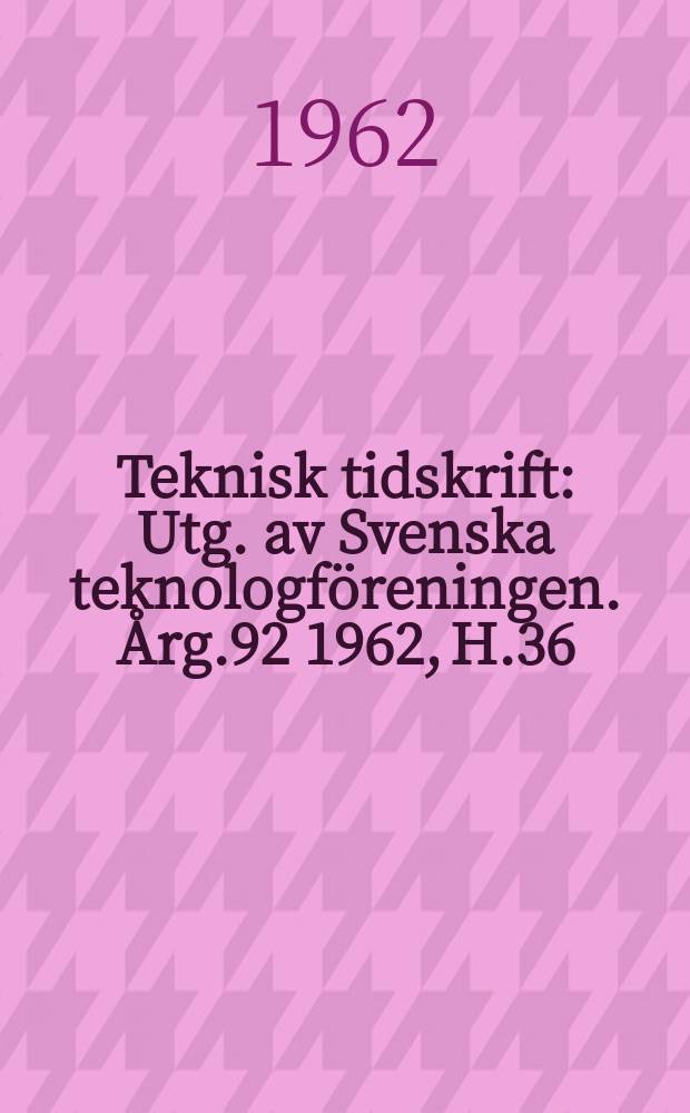 Teknisk tidskrift : Utg. av Svenska teknologföreningen. Årg.92 1962, H.36