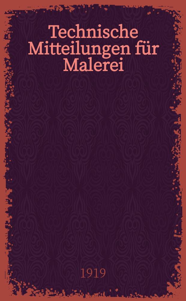 Technische Mitteilungen für Malerei : Technisches Zentral-Organ für Kunst- und Dekorationsmaler, Architekten, Baumeister, Fabrikanten, Techniker, Fachschulen und Fachfereine, Stuccateure, Tüncher & c. Jg.35 1918/1919, №19