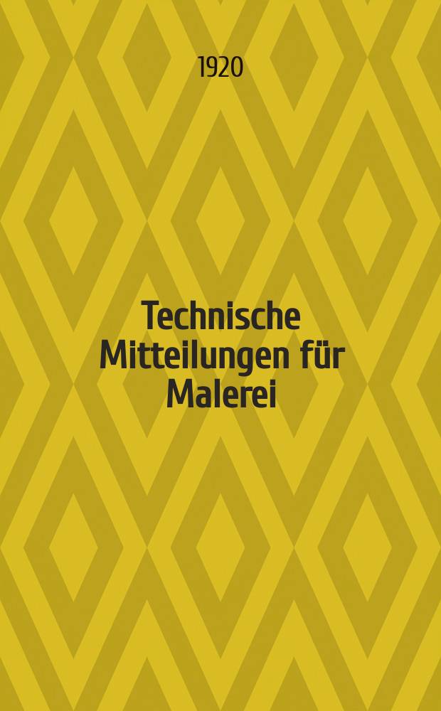 Technische Mitteilungen für Malerei : Technisches Zentral-Organ für Kunst- und Dekorationsmaler, Architekten, Baumeister, Fabrikanten, Techniker, Fachschulen und Fachfereine, Stuccateure, Tüncher & c. Jg.36 1919/1920, №7