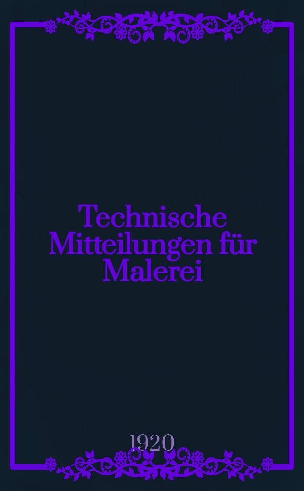 Technische Mitteilungen für Malerei : Technisches Zentral-Organ für Kunst- und Dekorationsmaler, Architekten, Baumeister, Fabrikanten, Techniker, Fachschulen und Fachfereine, Stuccateure, Tüncher & c. Jg.36 1919/1920, №10